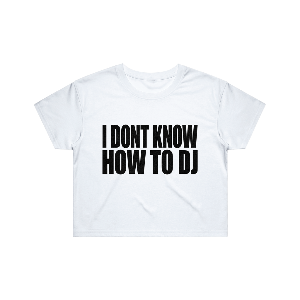 I DONT KNOW HOW TO DJ CROP TOP - WHITE