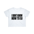 I DONT KNOW HOW TO DJ CROP TOP - WHITE