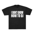 I DONT KNOW HOW TO DJ TEE - BLACK