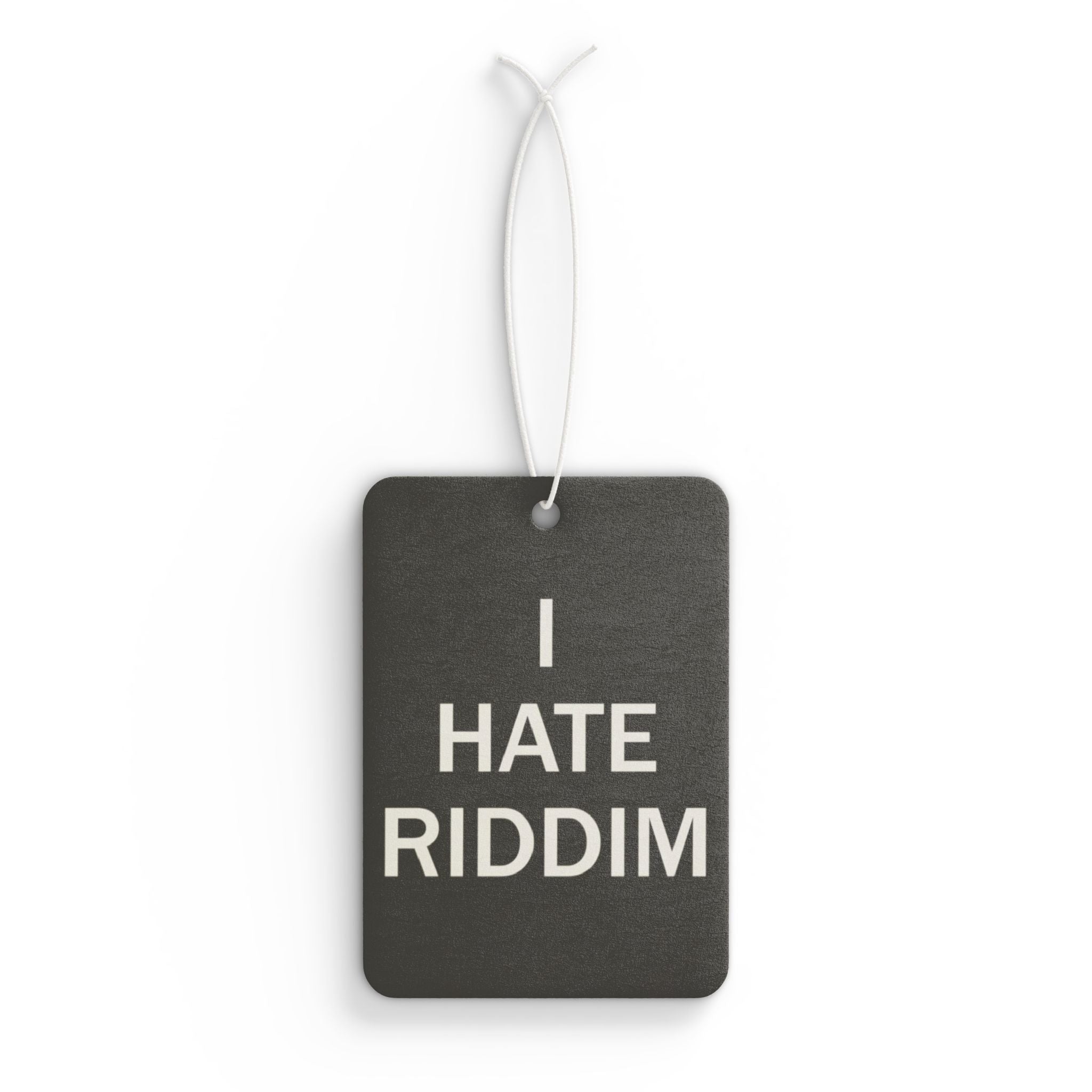 I HATE RIDDIM AIR FRESHENER